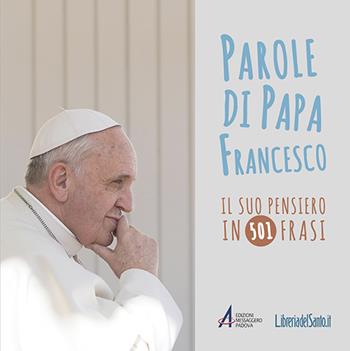 Parole di papa Francesco. Il suo pensiero in 501 frasi - Francesco (Jorge Mario Bergoglio) - Libro EMP - Edizioni Messaggero Padova 2016, Biblioteca di frate Francesco | Libraccio.it