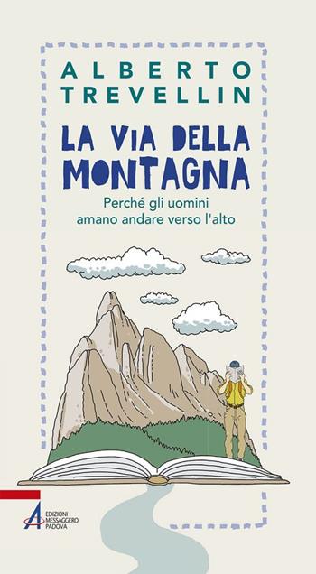 La via della montagna. Perché gli uomini amano andare verso l'alto - Alberto Trevellin - Libro EMP 2018, In cammino | Libraccio.it