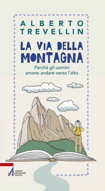 La via della montagna. Perché gli uomini amano andare verso l'alto - Alberto Trevellin - Libro EMP - Edizioni Messaggero Padova 2018, In cammino | Libraccio.it