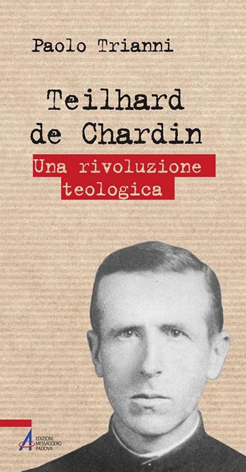 Teilhard de Chardin. Una rivoluzione teologica - Paolo Trianni - Libro EMP - Edizioni Messaggero Padova 2018, Biografie | Libraccio.it