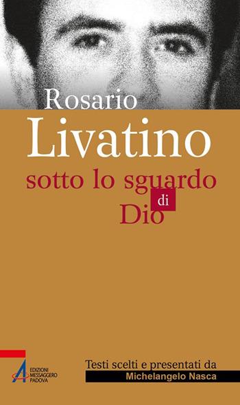 Rosario Livatino. Sotto lo sguardo di Dio - Michelangelo Nasca - Libro EMP - Edizioni Messaggero Padova 2020, Sguardo dello spirito | Libraccio.it