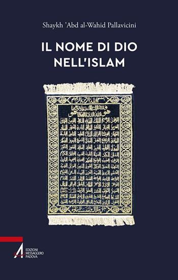 Il nome di Dio nell'Islam - 'Abdal Wahid Pallavicini - Libro EMP - Edizioni Messaggero Padova 2016 | Libraccio.it