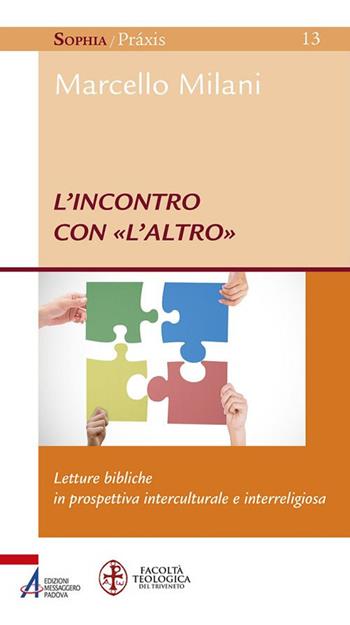 L'incontro con «l'altro». Letture bibliche in prospettiva interculturale e interreligiosa - Marcello Milani - Libro EMP - Edizioni Messaggero Padova 2017 | Libraccio.it