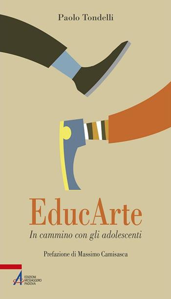 EducArte. In cammino con gli adolescenti - Paolo Tondelli - Libro EMP - Edizioni Messaggero Padova 2017, Problemi & proposte | Libraccio.it
