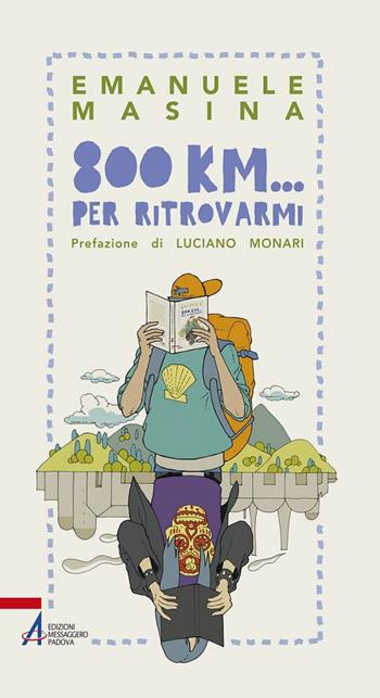 800 km... per ritrovarmi - Emanuele Masina - Libro EMP 2017, In cammino | Libraccio.it