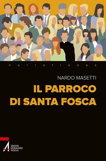 Il parroco di Santa Fosca - Nardo Masetti - Libro EMP - Edizioni Messaggero Padova 2017, Narrationes | Libraccio.it
