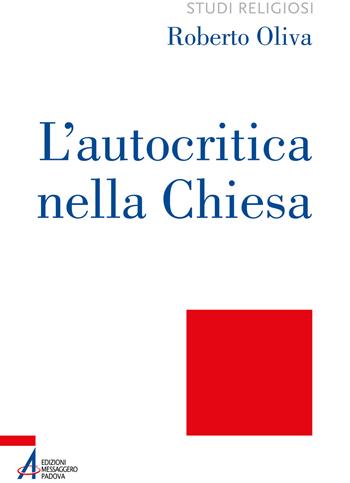 L'autocritica nella Chiesa. Dalla conversione ecclesiale alla liberazione integrale - R. Oliva - Libro EMP - Edizioni Messaggero Padova 2021, Studi religiosi | Libraccio.it