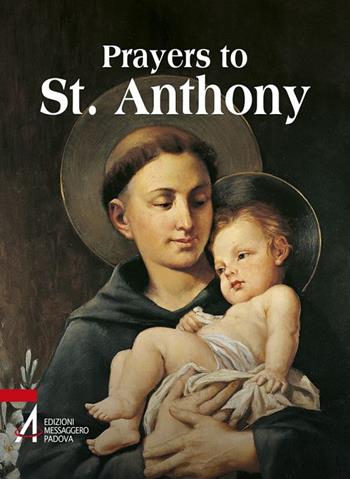 Prayers to St. Anthony. The world's best-loved Saint  - Libro EMP - Edizioni Messaggero Padova 2017 | Libraccio.it