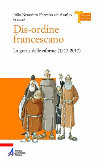 Dis-ordine francescano. La grazia delle riforme (1517-2017)  - Libro EMP - Edizioni Messaggero Padova 2017, Memoria e profezia | Libraccio.it