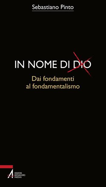 In nome di Dio. Dai fondamenti al fondamentalismo - Sebastiano Pinto - Libro EMP 2018, Bibbia per te | Libraccio.it