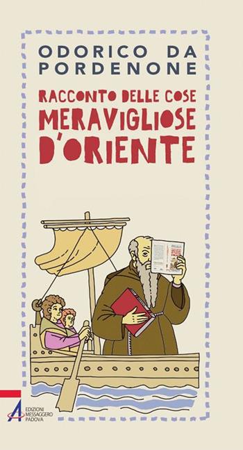 Racconto delle cose meravigliose d'Oriente - Odorico da Pordenone - Libro EMP - Edizioni Messaggero Padova 2018, In cammino | Libraccio.it