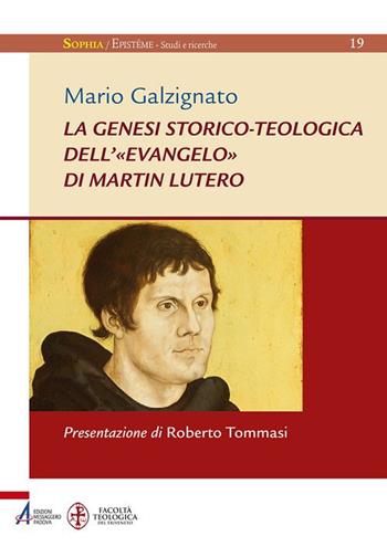 La genesi storico-teologica dell'«Evangelo» di Martin Lutero - Mario Galzignato - Libro EMP - Edizioni Messaggero Padova 2017, Sophìa. Episteme. Studi e ricerche | Libraccio.it