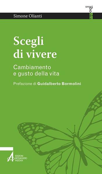 Scegli di vivere. Cambiamento e gusto della vita - Simone Olianti - Libro EMP - Edizioni Messaggero Padova 2017, Smart books. Tutto è vita | Libraccio.it