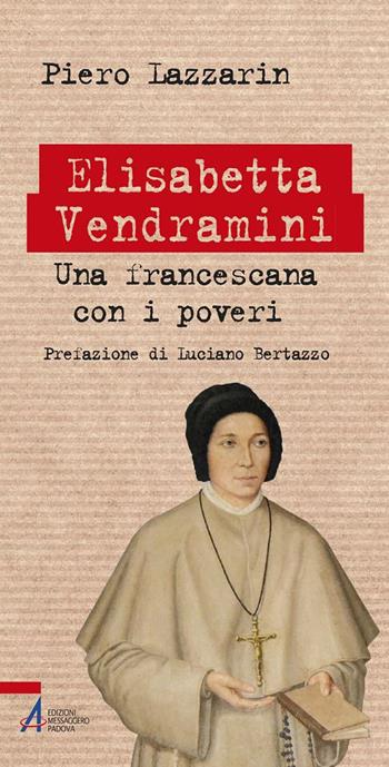 Elisabetta Vendramini. Una francescana con i poveri - Piero Lazzarin - Libro EMP - Edizioni Messaggero Padova 2017, Biografie | Libraccio.it