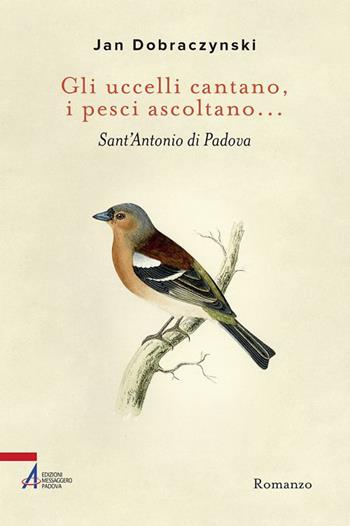 Gli uccelli cantano, i pesci ascoltano... Sant'Antonio di Padova - Jan Dobraczynski - Libro EMP 2018, Letti e riletti | Libraccio.it