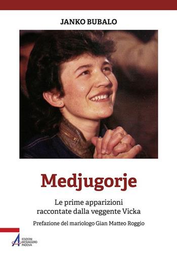Medjugorje. Le prime apparizioni raccontate dalla veggente Vicka. Nuova ediz. - Janko Bubalo - Libro EMP - Edizioni Messaggero Padova 2017 | Libraccio.it