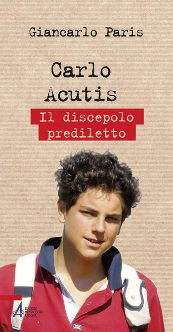Carlo Acutis. Il discepolo prediletto - Giancarlo Paris - Libro EMP - Edizioni Messaggero Padova 2018, Biografie | Libraccio.it