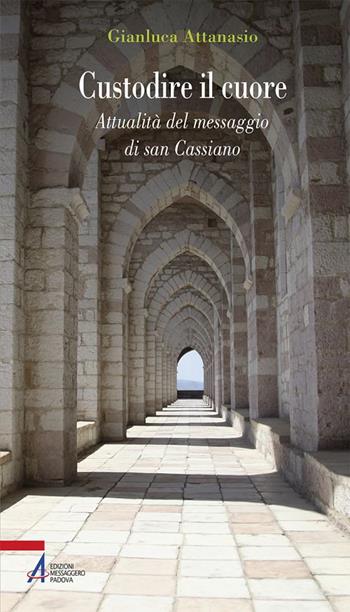 Custodire il cuore. Percorso spirituale sulle orme di san Cassiano - Gianluca Attanasio - Libro EMP - Edizioni Messaggero Padova 2018, Problemi & proposte | Libraccio.it