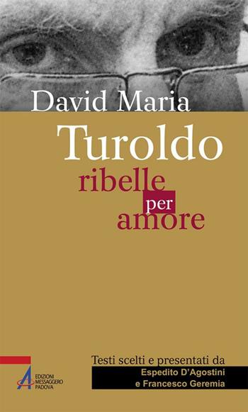 David Maria Turoldo. Ribelle per amore  - Libro EMP - Edizioni Messaggero Padova 2018, Sguardo dello spirito | Libraccio.it
