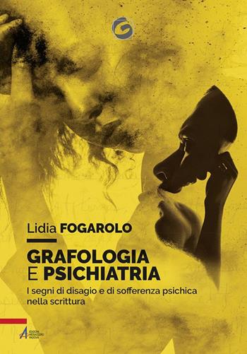 Grafologia e psichiatria. I segni di disagio e di sofferenza psichica nella scrittura - Lidia Fogarolo - Libro EMP - Edizioni Messaggero Padova 2018, Grafologia & psicologia | Libraccio.it
