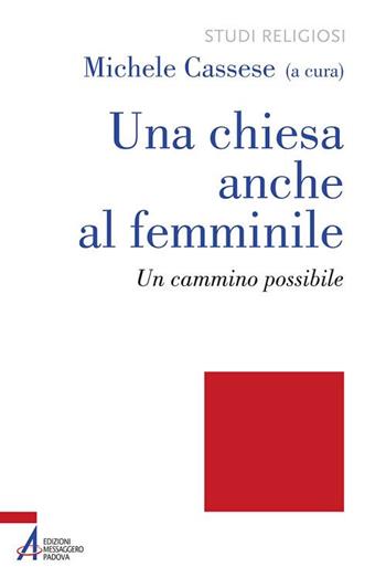 Una Chiesa anche al femminile. Un cammino possibile  - Libro EMP - Edizioni Messaggero Padova 2019, Studi religiosi | Libraccio.it