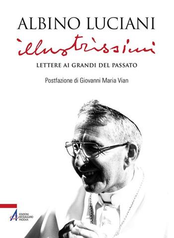 Illustrissimi. Lettere ai Grandi del passato. Nuova ediz. - Giovanni Paolo I - Libro EMP 2017 | Libraccio.it