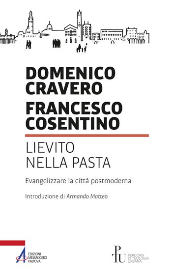 Lievito nella pasta. Evangelizzare la città postmoderna - Domenico Cravero, Francesco Cosentino - Libro EMP - Edizioni Messaggero Padova 2018, Percorsi di teologia urbana | Libraccio.it