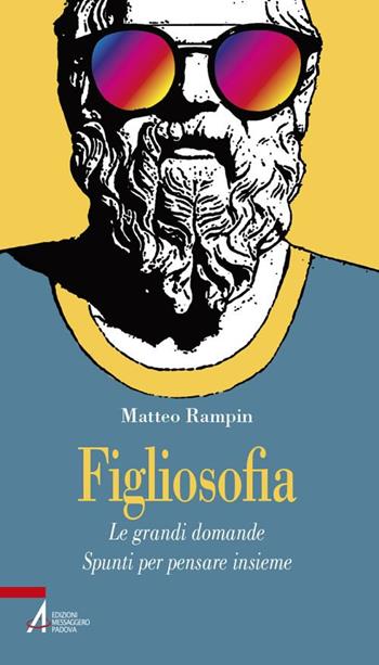 Figliosofia. Le grandi domande: spunti per pensare insieme - Matteo Rampin - Libro EMP - Edizioni Messaggero Padova 2019, Problemi & proposte | Libraccio.it