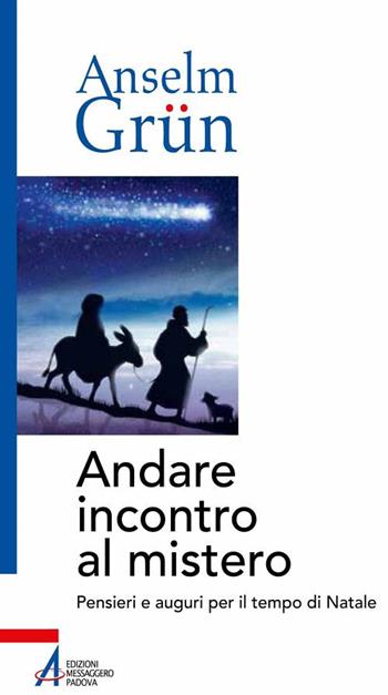 Andare incontro al mistero. Pensieri e auguri per il tempo di Natale - Anselm Grün - Libro EMP - Edizioni Messaggero Padova 2018, Spiritualità | Libraccio.it