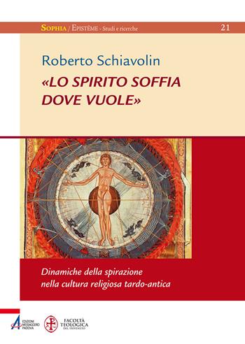 «Lo spirito soffia dove vuole». Dinamiche della spirazione nella cultura religiosa tardo-antica - Roberto Schiavolin - Libro EMP 2019, Sophìa. Episteme. Studi e ricerche | Libraccio.it