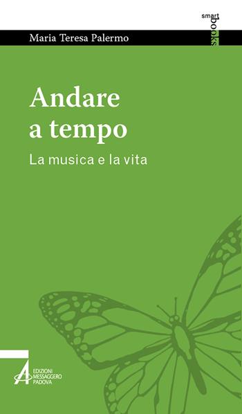 Andare a tempo. La musica e la vita - Maria Teresa Palermo - Libro EMP - Edizioni Messaggero Padova 2022, Smart books. Tutto è vita | Libraccio.it