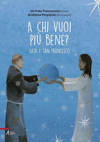 A chi vuoi più bene? Gesù e san Francesco - Andreina Parpajola - Libro EMP - Edizioni Messaggero Padova 2019, I racconti di Frate Sole | Libraccio.it