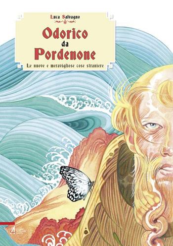 Odorico da Pordenone. Le nuove e meravigliose cose straniere - Luca Salvagno - Libro EMP - Edizioni Messaggero Padova 2018 | Libraccio.it