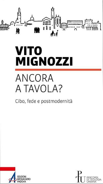 Ancora a tavola? Cibo, fede e postmodernità - Vito Mignozzi - Libro EMP 2020, Percorsi di teologia urbana | Libraccio.it