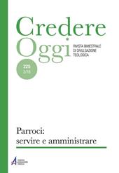 Credereoggi (2018). Vol. 225: Parroci: servire e amministrare.