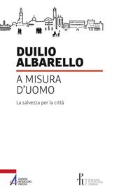 A misura d’uomo. La salvezza per la città