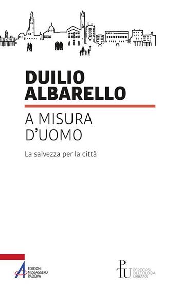 A misura d’uomo. La salvezza per la città - Duilio Albarello - Libro EMP - Edizioni Messaggero Padova 2019, Percorsi di teologia urbana | Libraccio.it