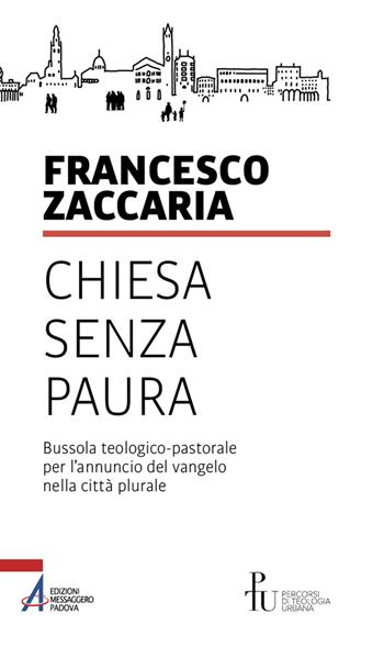 Chiesa senza paura. Bussola teologico-pastorale per l'annuncio del Vangelo nella città plurale - Francesco Zaccaria - Libro EMP - Edizioni Messaggero Padova 2021, Percorsi di teologia urbana | Libraccio.it