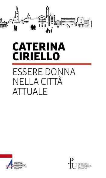 Essere donna nella città attuale - Caterina Ciriello - Libro EMP - Edizioni Messaggero Padova 2020, Percorsi di teologia urbana | Libraccio.it