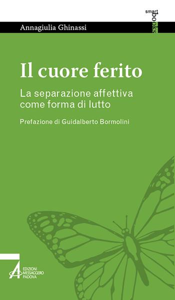 Il cuore ferito. La separazione affettiva come forma di lutto - Annagiulia Ghinassi - Libro EMP - Edizioni Messaggero Padova 2022, Smart books. Tutto è vita | Libraccio.it