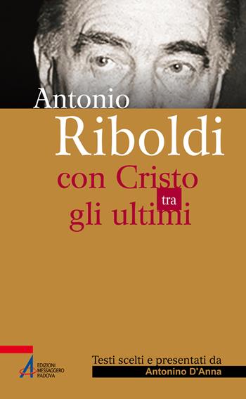 Antonio Riboldi. Con Cristo tra gli ultimi - Antonino D'Anna - Libro EMP 2019, Sguardo dello spirito | Libraccio.it