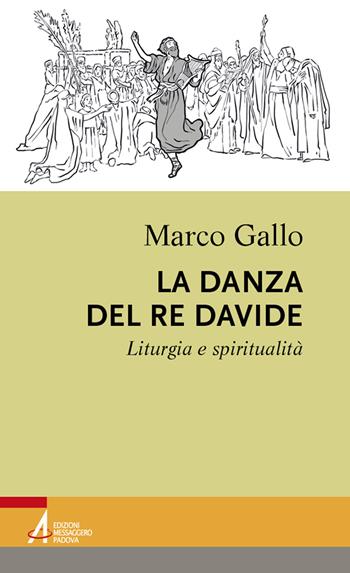 La danza del re Davide. Liturgia e spiritualità - Marco Gallo - Libro EMP - Edizioni Messaggero Padova 2021, Percorsi nella liturgia | Libraccio.it