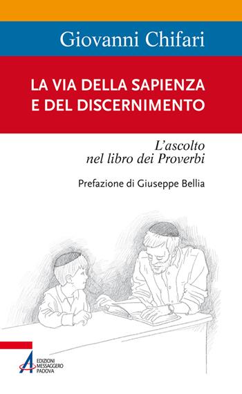 La Via della Sapienza e del discernimento. L'ascolto nel libro dei Proverbi - Giovanni Chifari - Libro EMP - Edizioni Messaggero Padova 2019, Sentieri biblici | Libraccio.it