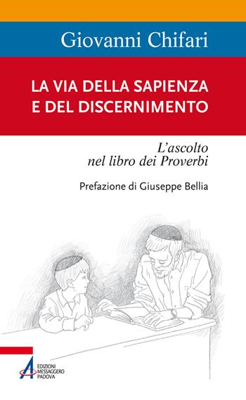 La Via della Sapienza e del discernimento. L'ascolto nel libro dei Proverbi - Giovanni Chifari - Libro EMP 2019, Sentieri biblici | Libraccio.it