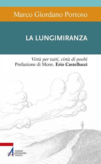 La lungimiranza. Virtù per tutti, virtù di pochi - Marco Giordano Portoso - Libro EMP - Edizioni Messaggero Padova 2020, Sentieri biblici | Libraccio.it