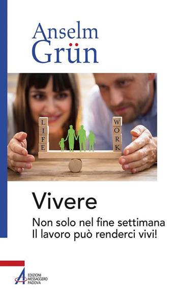 Vivere. Non solo nel fine settimana. Il lavoro può renderci vivi! - Anselm Grün - Libro EMP 2019, Anselm Grün | Libraccio.it