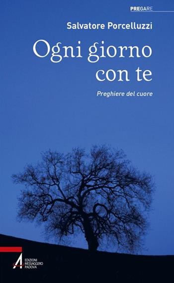 Ogni giorno con te. Preghiere del cuore - Salvatore Porcelluzzi - Libro EMP - Edizioni Messaggero Padova 2019, Pregare | Libraccio.it