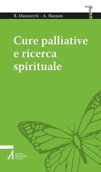 Cure palliative e ricerca spirituale - Bruno Mazzocchi, Alessandro Bazzani - Libro EMP - Edizioni Messaggero Padova 2018, Smart books. Tutto è vita | Libraccio.it