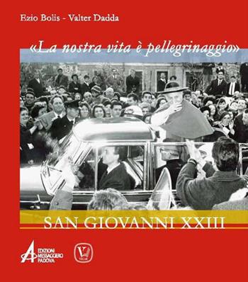 «La nostra vita è un pellegrinaggio». San Giovanni XXIII - Ezio Bolis, Valter Dadda - Libro EMP 2018 | Libraccio.it