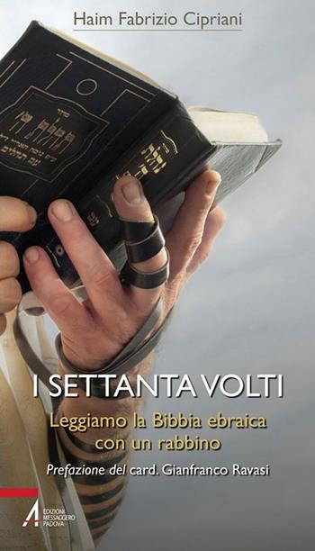 I settanta volti. Leggiamo la Bibbia ebraica con un rabbino - Haim Fabrizio Cipriani - Libro EMP - Edizioni Messaggero Padova 2019, Bibbia per te | Libraccio.it